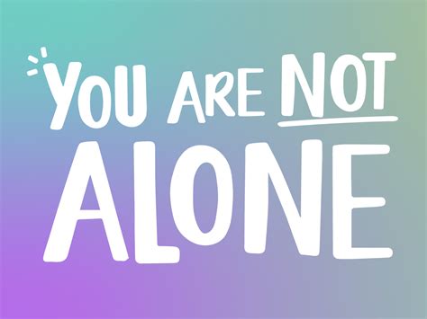 You Are Not Alone .